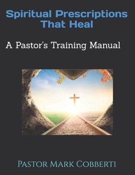 Paperback Spiritual Prescriptions that Heal: Pastor's Training Manual Book