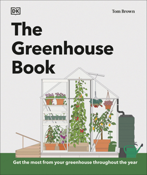 Hardcover The Greenhouse Book: Make the Most of Your Greenhouse Throughout the Year Book