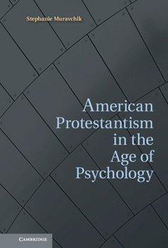 Hardcover American Protestantism in the Age of Psychology Book