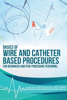 Paperback Basics of Wire and Catheter Based Procedures : For Beginners and Peri-Procedure Personnel Book