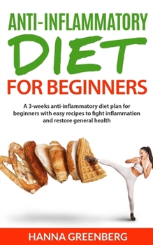 Paperback Anti-Inflammatory Diet for Beginners: A 3-weeks anti-inflammatory diet plan for beginners with easy recipes to fight inflammation and restore general Book