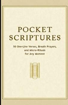 Paperback Pocket Scriptures: 50 One-Line Verses, Breath Prayers, and Micro-Rituals for Any Moment Book