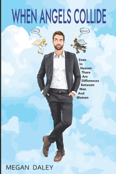 Paperback When Angels Collide: Even In Heaven There Are Differences Between Men and Women Book