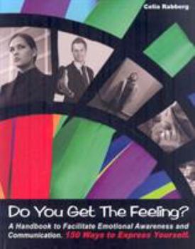 Paperback Do You Get the Feeling?: A Handbook to Facilitate Emotional Awareness and Communication 150 Ways to Express Yourself Book