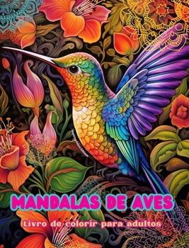 Mandalas de aves Livro de colorir para adultos Imagens antiestresse para estimular a criatividade: Imagens místicas de aves para aliviar o estresse e