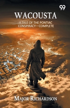 Wacousta: A Tale Of The Pontiac Conspiracy― Complete