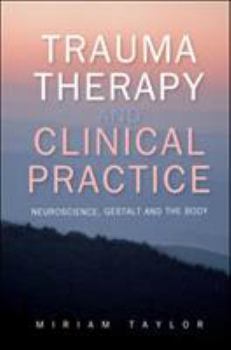 Paperback Trauma Therapy and Clinical Practice: Neuroscience, Gestalt and the Body Book