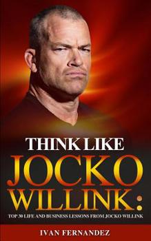 Paperback Think Like Jocko Willink: Top 30 Life and Business Lessons from Jocko Willink Book