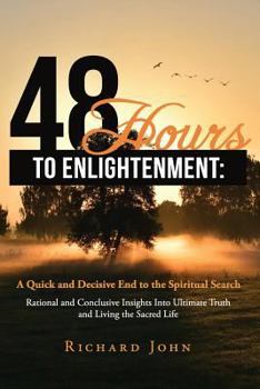 Paperback 48 Hours to Enlightenment: A Quick and Decisive End to the Spiritual Search: Rational and Conclusive Insights Into Ultimate Truth and Living the Book