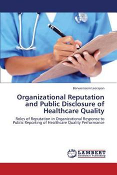 Paperback Organizational Reputation and Public Disclosure of Healthcare Quality Book