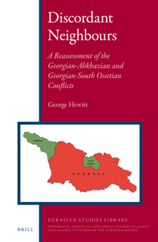 Hardcover Discordant Neighbours: A Reassessment of the Georgian-Abkhazian and Georgian-South Ossetian Conflicts Book