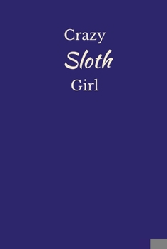 Crazy Sloth Girl: Sloth Notebook, Cute Novelty Sloth Gifts for Women, Girls, Blue Lined Paperback Journal Book Notepad Diary, To Do List, Small / Medium Notebook (6" x 9")