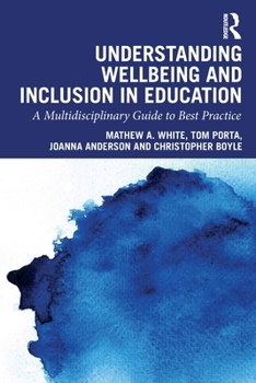 Paperback Understanding Wellbeing and Inclusion in Education: A Multidisciplinary Guide to Best Practice Book