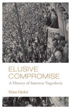 Hardcover Elusive Compromise: A History of Interwar Yugoslavia Book