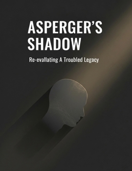 Paperback Asperger'S Shadow: Re-Evaluating A Troubled Legacy Book