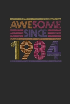 Awesome Since 1984: Graph Ruled Notebook / Journal (6 X 9 - 5 X 5 Graph Ruled) - Birthday Gift and Anniversary Gift for Women And Men