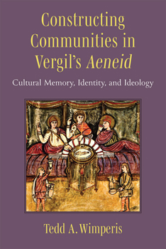 Hardcover Constructing Communities in Vergil's Aeneid: Cultural Memory, Identity, and Ideology Book