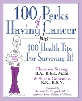 100 Perks of Having Cancer: Plus 100 Health Tips for Surviving It!