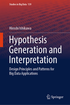 Hardcover Hypothesis Generation and Interpretation: Design Principles and Patterns for Big Data Applications Book