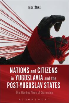 Paperback Nations and Citizens in Yugoslavia and the Post-Yugoslav States: One Hundred Years of Citizenship Book