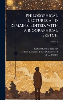 Hardcover Philosophical Lectures and Remains. Edited, With a Biographical Sketch Book