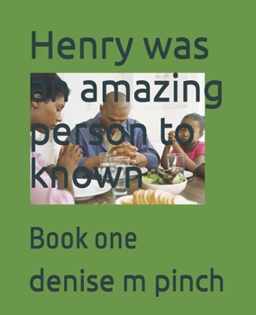 Henry was an amazing person to known: Book one