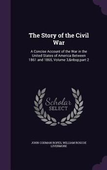 Hardcover The Story of the Civil War: A Concise Account of the War in the United States of America Between 1861 and 1865, Volume 3, part 2 Book