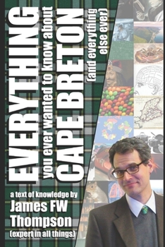 Paperback Everything You Ever Wanted to Know About Cape Breton (and everything else ever) Book