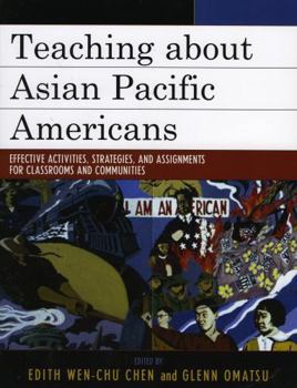 Hardcover Teaching about Asian Pacific Americans: Effective Activities, Strategies, and Assignments for Classrooms and Communities Book