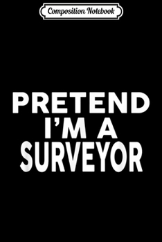 Paperback Composition Notebook: Pretend I'm A SURVEYOR Halloween Costume Journal/Notebook Blank Lined Ruled 6x9 100 Pages Book