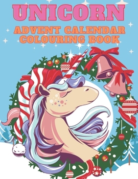 Paperback Unicorn Advent Calendar Colouring Book: Unicorn Colouring Books for Adults and Kids with 24 Cute Unicorn Colouring Pages - 1 to 25 Colouring Advent Ca Book