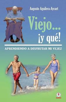 Paperback Viejo... ¡y que!: Aprendiendo a disfrutar mi vejez [Spanish] Book