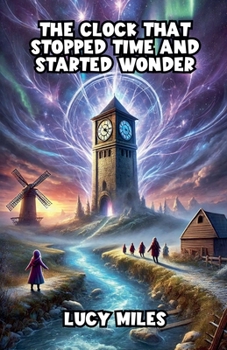 The Clock That Stopped Time and Started Wonder (Adventure and Exploration Stories)
