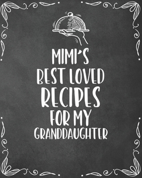Paperback Mimi's Best Loved Recipes For My Granddaughter: Personalized Blank Cookbook and Custom Recipe Journal to Write in Cute Gift for Women Mom Wife: Keepsa Book