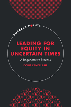 Hardcover Leading for Equity in Uncertain Times: A Regenerative Process Book