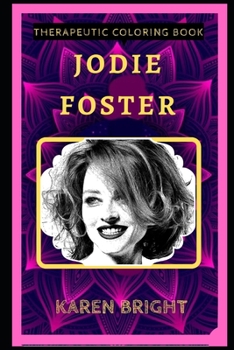 Paperback Jodie Foster Therapeutic Coloring Book: Fun, Easy, and Relaxing Coloring Pages for Everyone Book