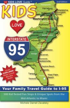Paperback Kids Love I-95, 2nd Edition: Your Family Travel Guide to I-95. 500 Kid-Tested Fun Stops & Unique Spots from the Mid-Atlantic to Miami Book