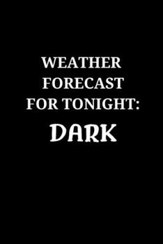 Paperback Weather forecast for tonight: Dark: Blank Lined Notebook and Funny Journal Gag Gift for Coworkers, Colleagues, Friends - 6x9 - 110 Pages Book