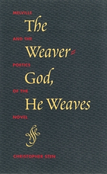 The Weaver-God, He Weaves: Melville and the Poetics of the Novel