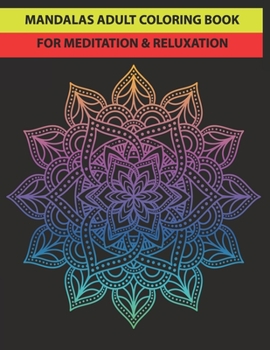 MANDALAS ADULT COLORING BOOK FOR MEDITATION & RELUXATION: 50 mandalas easy pattern for adult stress reliving.