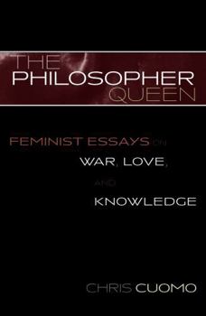 Paperback The Philosopher Queen: Feminist Essays on War, Love, and Knowledge Book