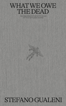 Hardcover What We Owe the Dead: An Experimental Detective Novel Set in a Dystopian Society Book