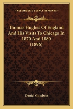 Paperback Thomas Hughes Of England And His Visits To Chicago In 1870 And 1880 (1896) Book