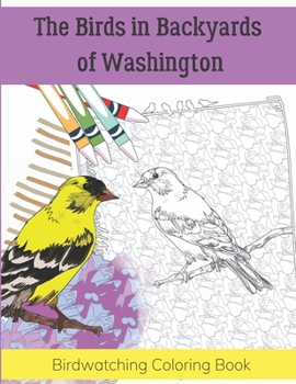 Paperback The Birds in Backyards of Washington: Birdwatching Coloring Book