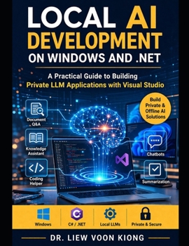 Paperback Local AI Development on Windows and .NET: A Practical Guide to Building Private LLM Applications with Visual Studio Book