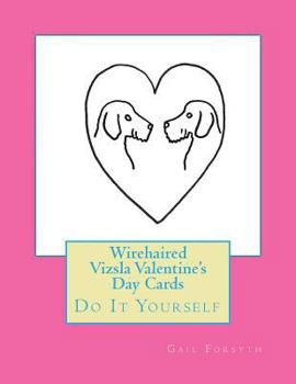 Wirehaired Vizsla Valentine's Day Cards: Do It Yourself