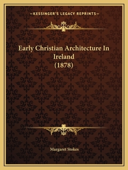 Paperback Early Christian Architecture In Ireland (1878) Book