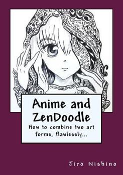 Paperback Anime and Zendoodle: How to Combine Two Art Forms, Flawlessly Book