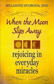 Paperback When the Moon Slips Away: Rejoicing in Everyday Miracles Book