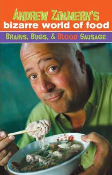 Hardcover Andrew Zimmern's Bizarre World of Food: Brains, Bugs, and Blood Sausage Book